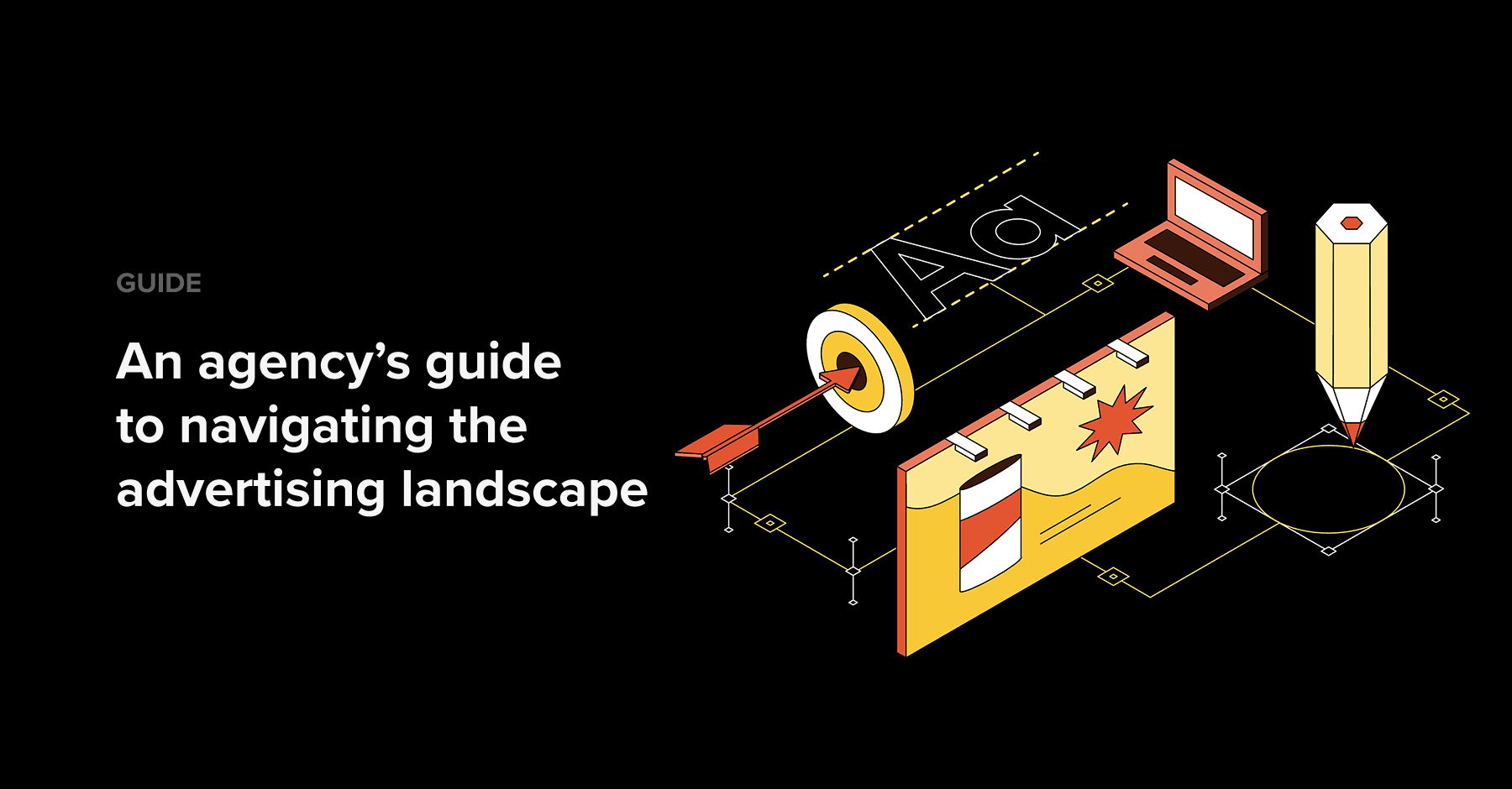 4 An agency’s guide
to navigating the advertising landscape -min
